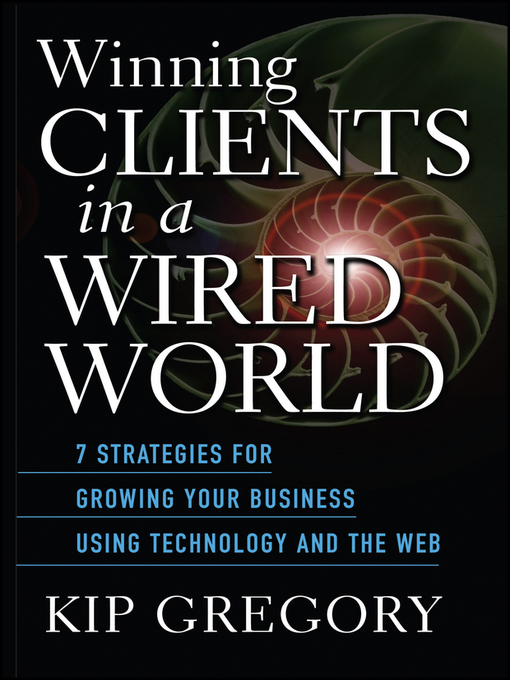 Title details for Winning Clients in a Wired World by Kip Gregory - Available